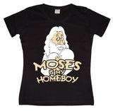 Moses Is My Homeboy Girly T-shirt