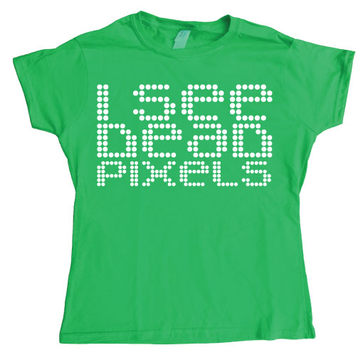 I See Dead Pixels Girly T-shirt