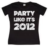 Party Like It´s 2012 Girly T-shirt