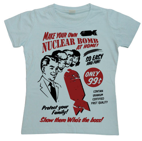 Make Your Own Nuclear Bomb Girly T-shirt