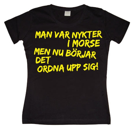 Man Var Nykter I Morse... Girly T- shirt