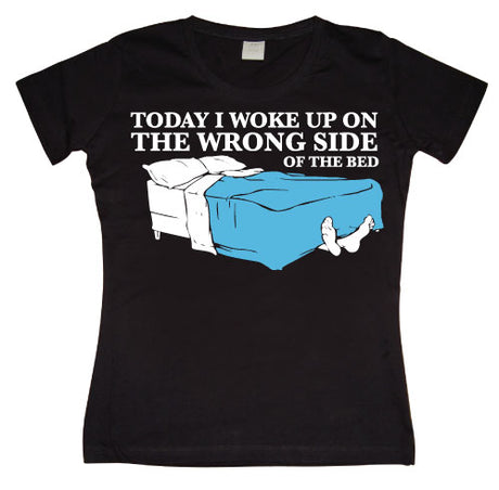 Woke Up On The Wrong Side Of Bed Girly T-shirt