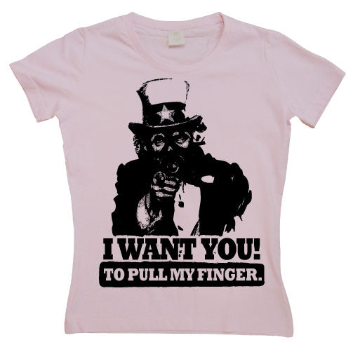 I Want You! ...To Pull My Finger. Girly Tee