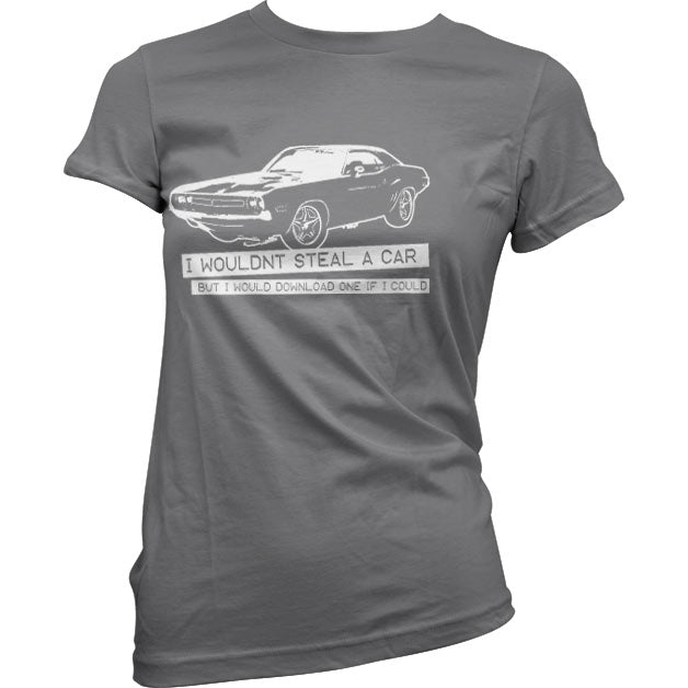 I Wouldn´t Steal A Car Girly Tee