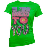 IÂ´m Addicted To You Girly T-Shirt