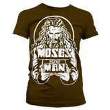 Moses Is The Man Girly T-Shirt