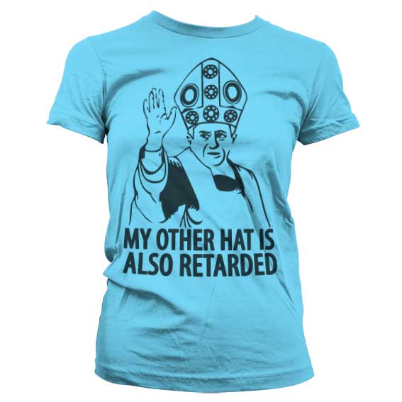 My Other Hat Is Also Retarded Girly T-Shirt