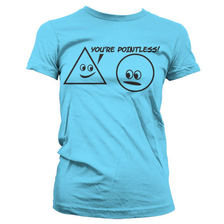 You´re Pointless Girly T-Shirt