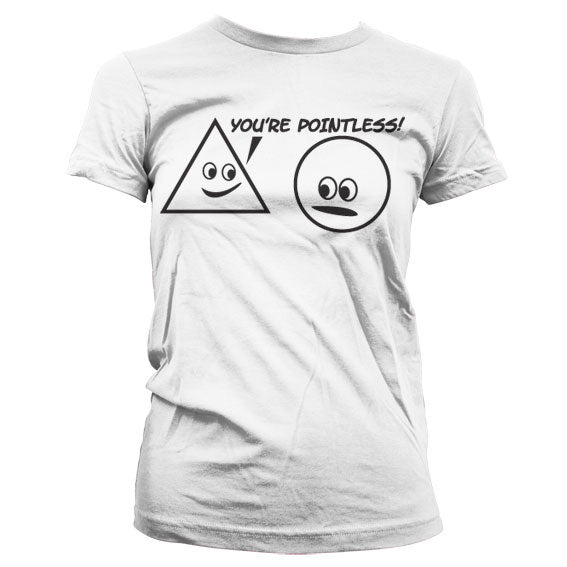 You´re Pointless Girly T-Shirt