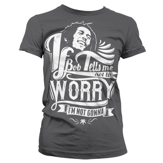 Bob Marley Tells Me Not To Worry Girly T-Shirt