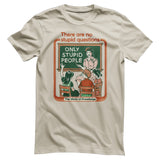 There Are No Stupid Questions T-Shirt