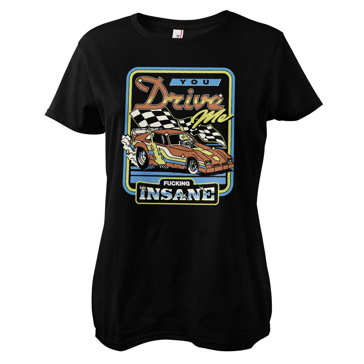 You Drive Me Fucking Insane Girly Tee