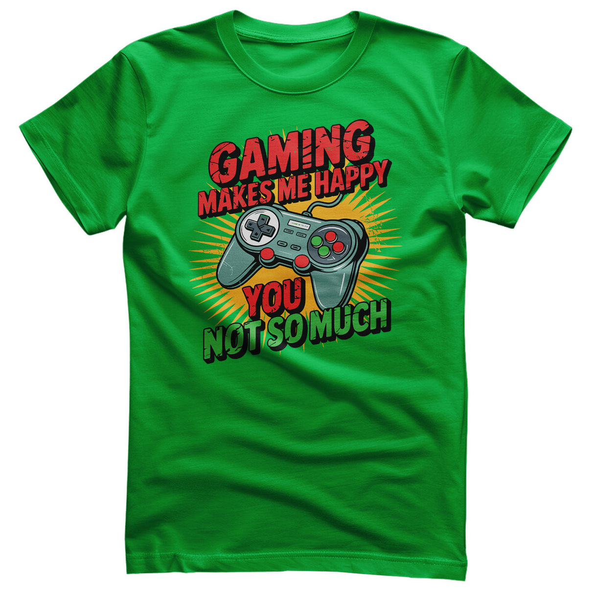 Gaming Makes Me Happy - You Not So Much Tee