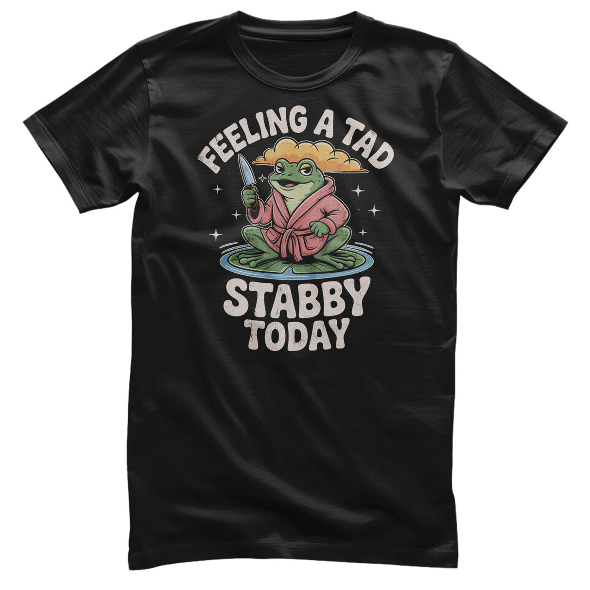 Feeling A Tad Stabby Today Tee