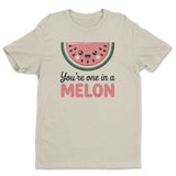 You're One In A Melon Tee