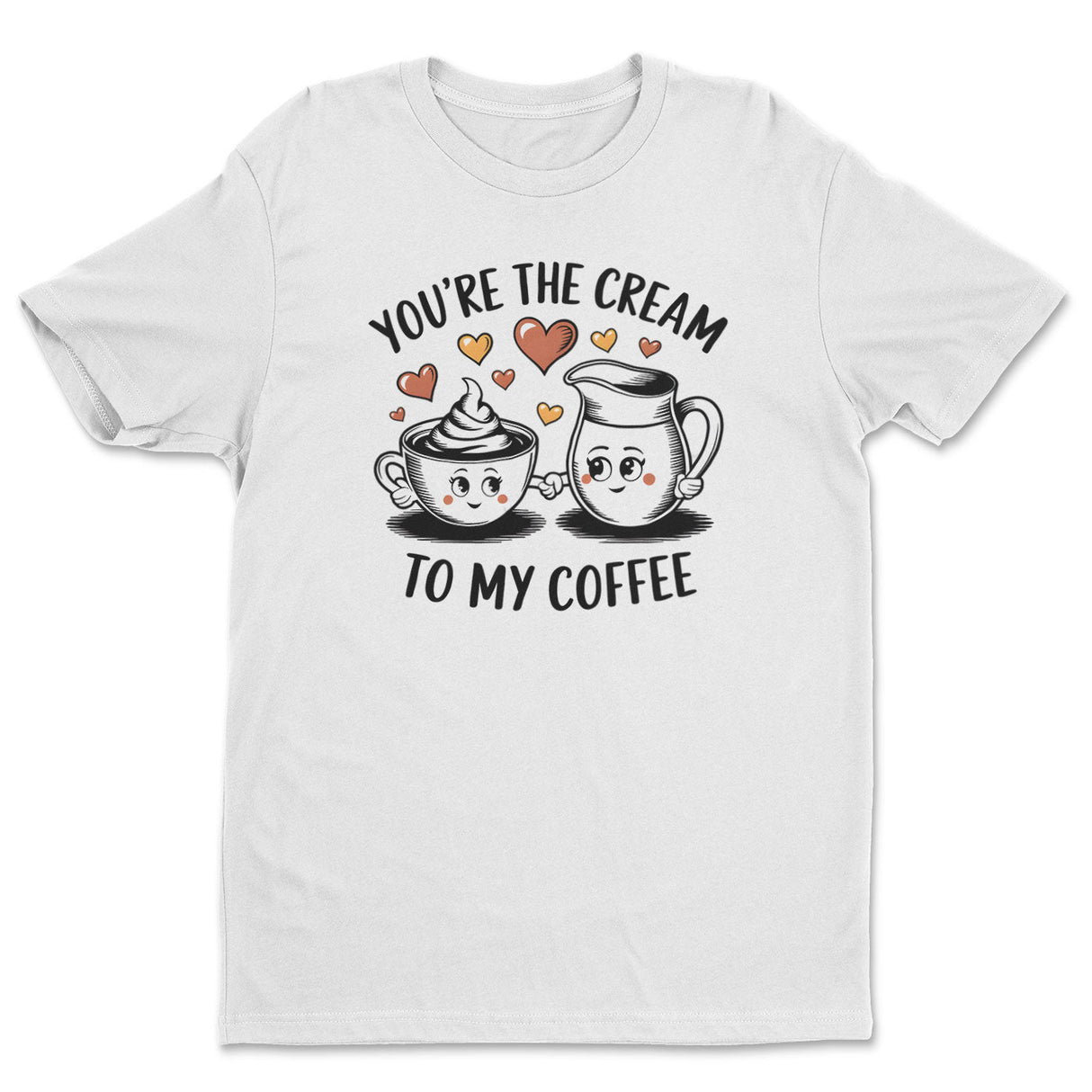You're The Cream To My Coffee Tee