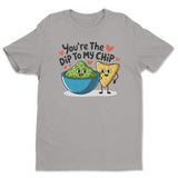 You're The Dip To My Chip Tee