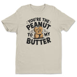 You're The Peanut To My Butter Tee