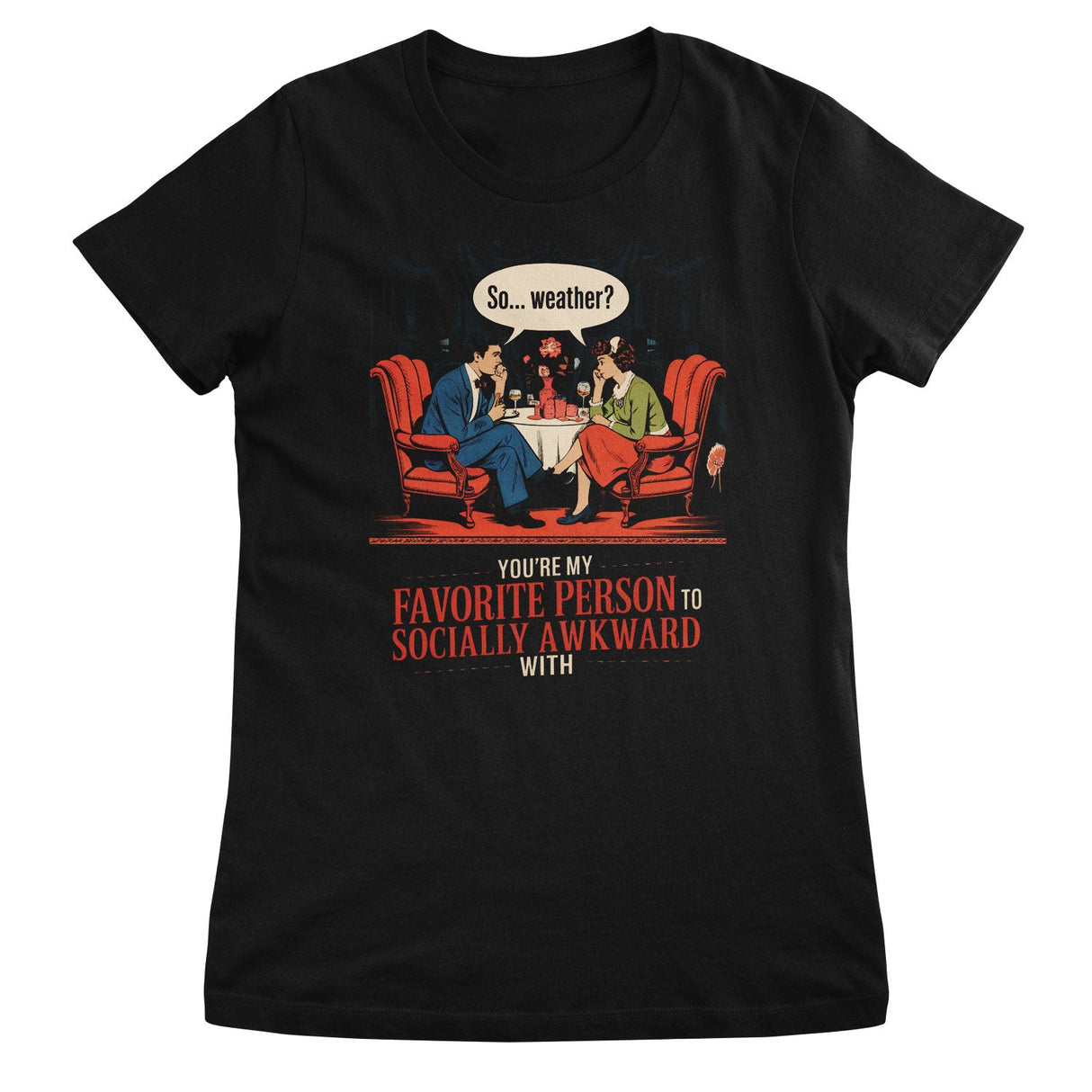 Favorite Person To Socially Awkward With Girly Top