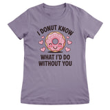 I Donut Know What I'd Do Without You Girly Top
