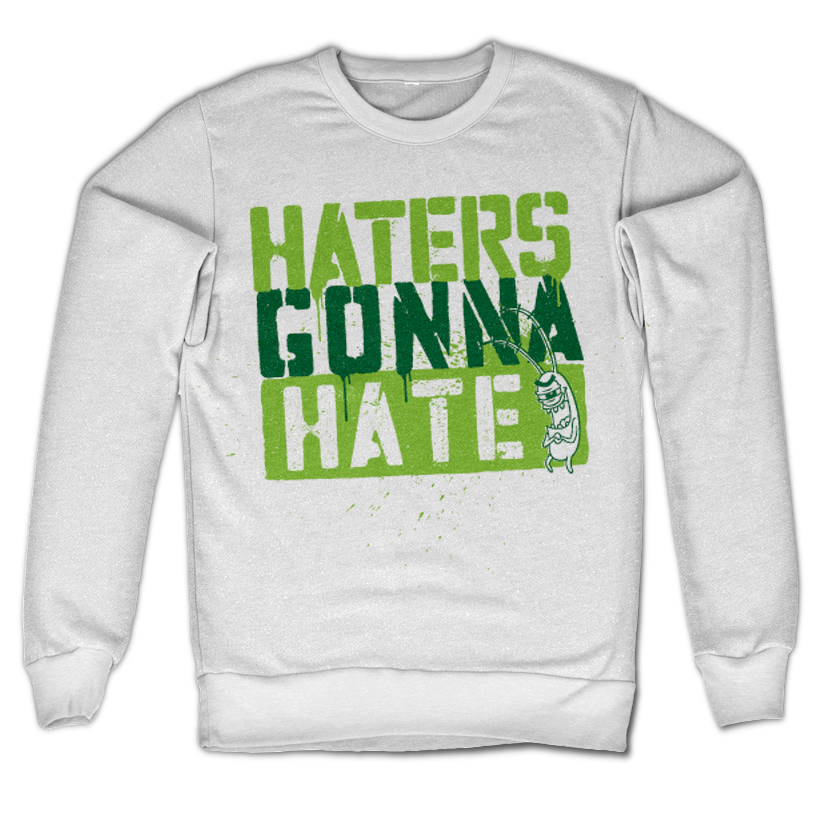 Haters Gonna Hate Sweatshirt