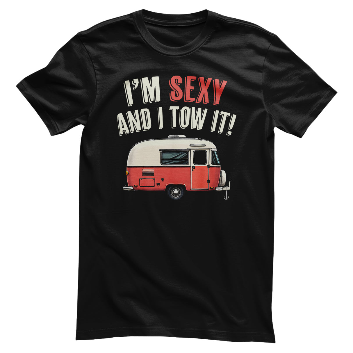 I'm Sexy And I Tow It! T-Shirt