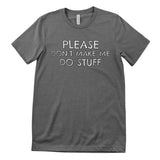 Please Don't Make Me Do Stuff T-Shirt