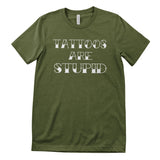 Tattoos Are Stupid T-Shirt