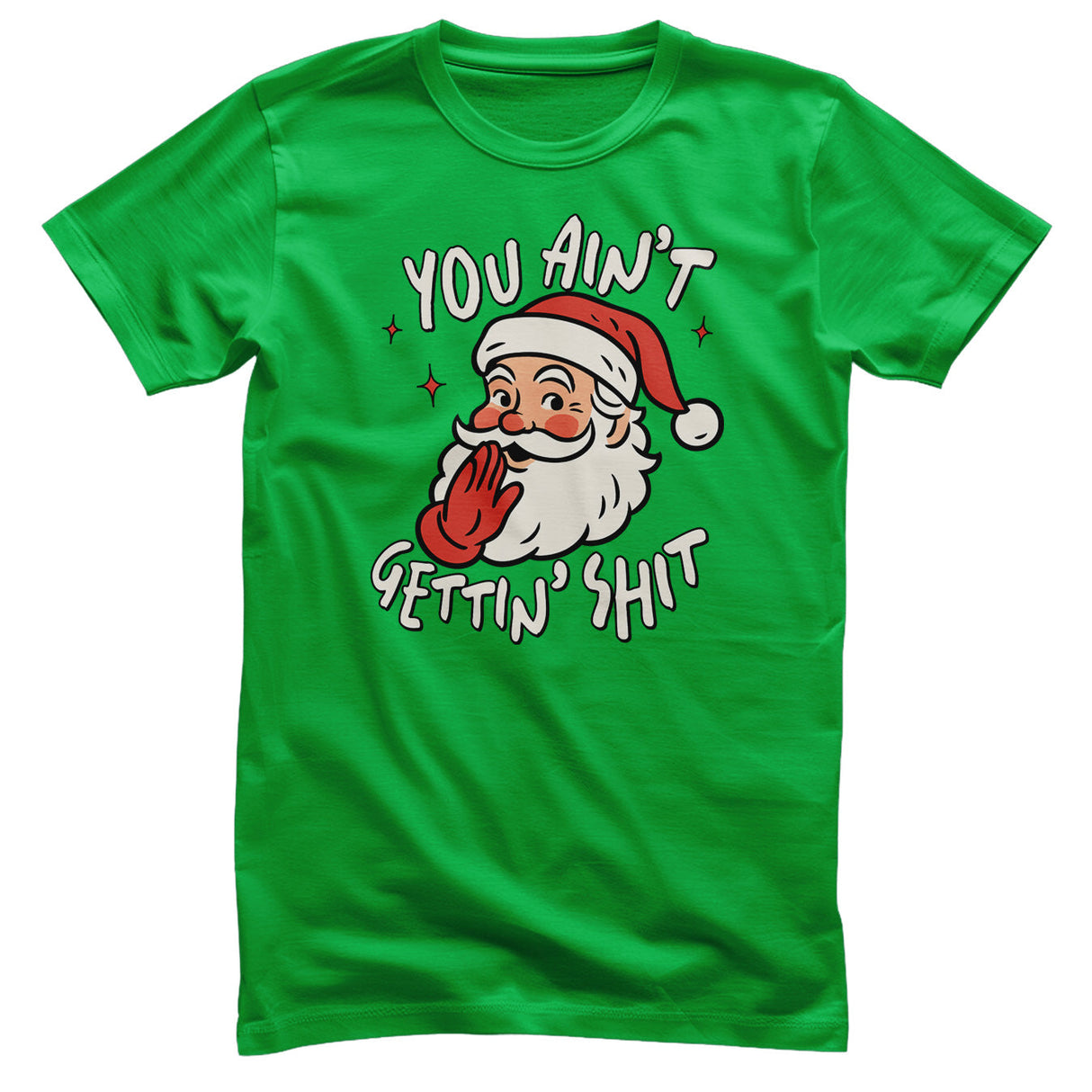 You Ain't Getting Sh*t T-Shirt