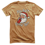 You Ain't Getting Sh*t T-Shirt