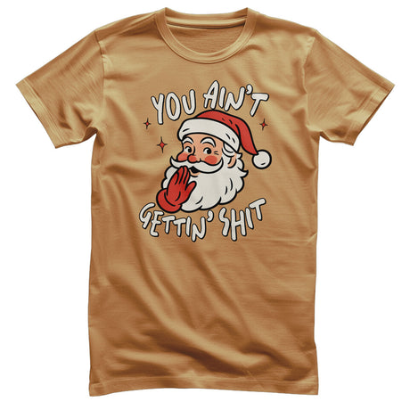 You Ain't Getting Sh*t T-Shirt