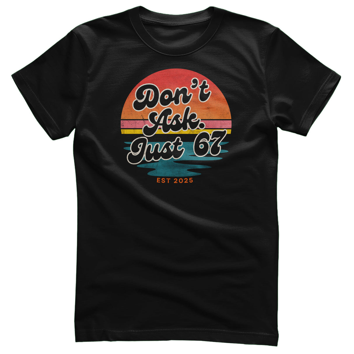 Don't Ask - Just 6-7 Tee