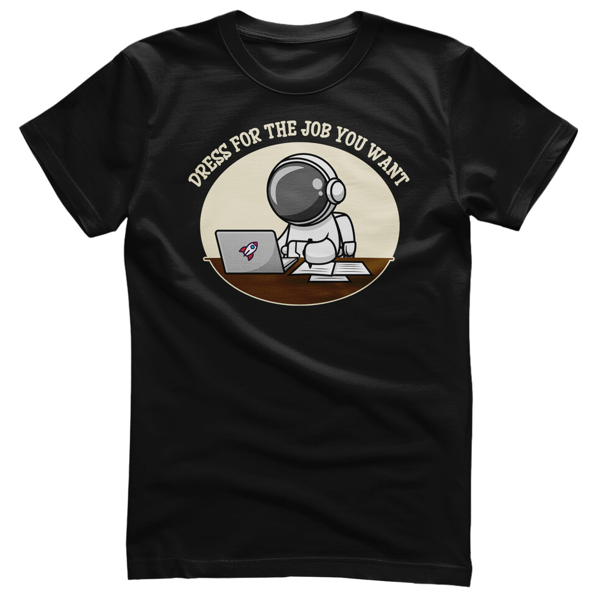 Dress For The Job You Want T-Shirt