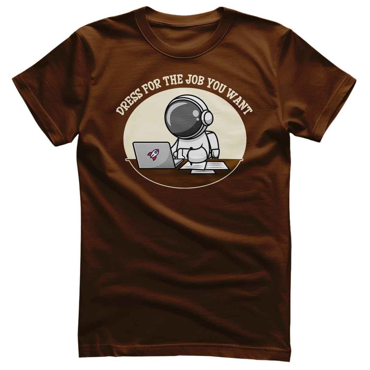 Dress For The Job You Want T-Shirt