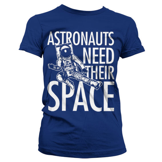 Astronauts Need Their Space Girly T-Shirt