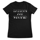 Tattoos Are Stupid Girly Tee
