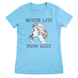 Better Late Than Ugly Girly Tee