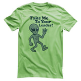 Take Me To Your Leader - ToddArt T-Shirt