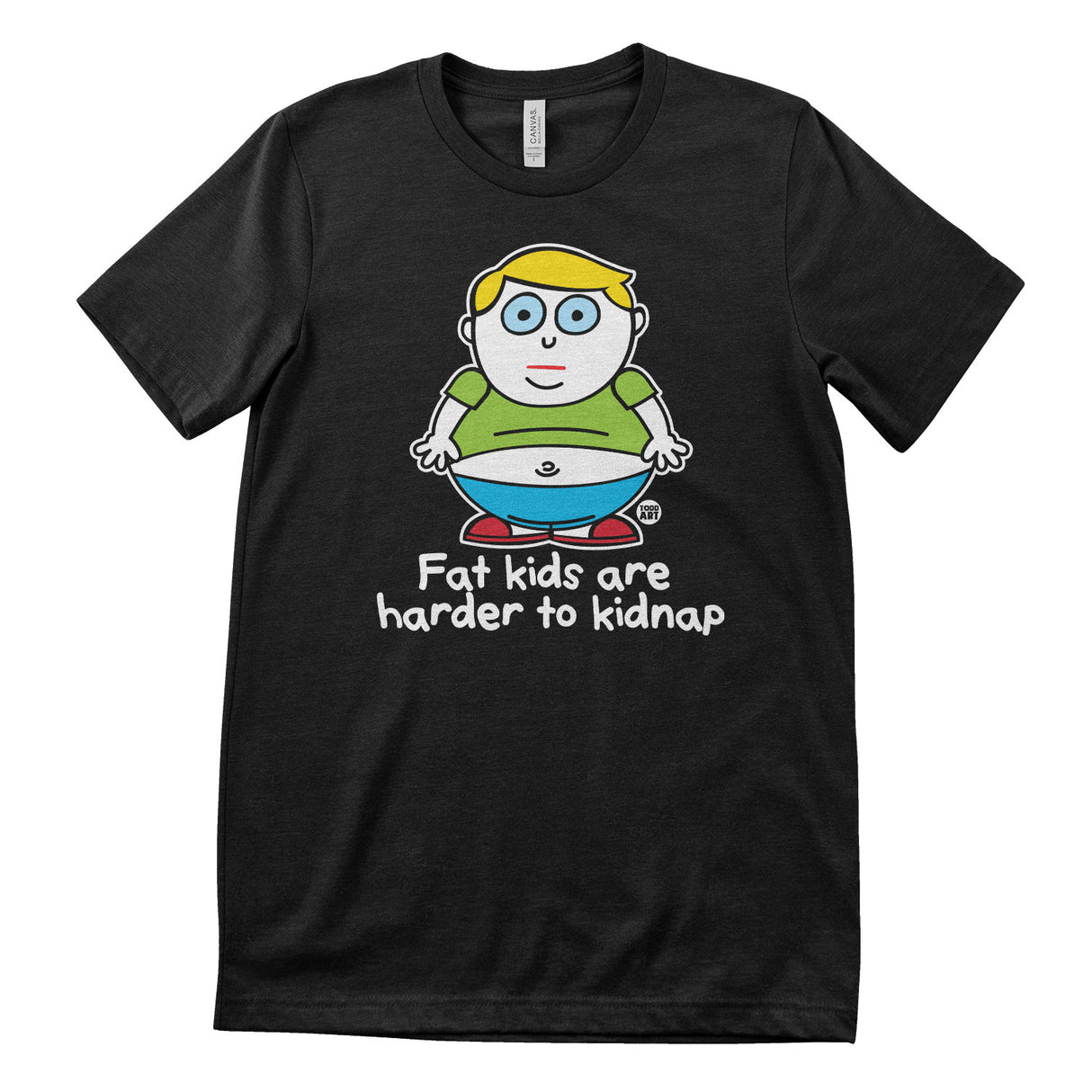 Fat Kids Are Harder To Kidnap - ToddArt T-Shirt