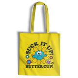 Suck It Up Butter Cup - ToddArt Tote Bag