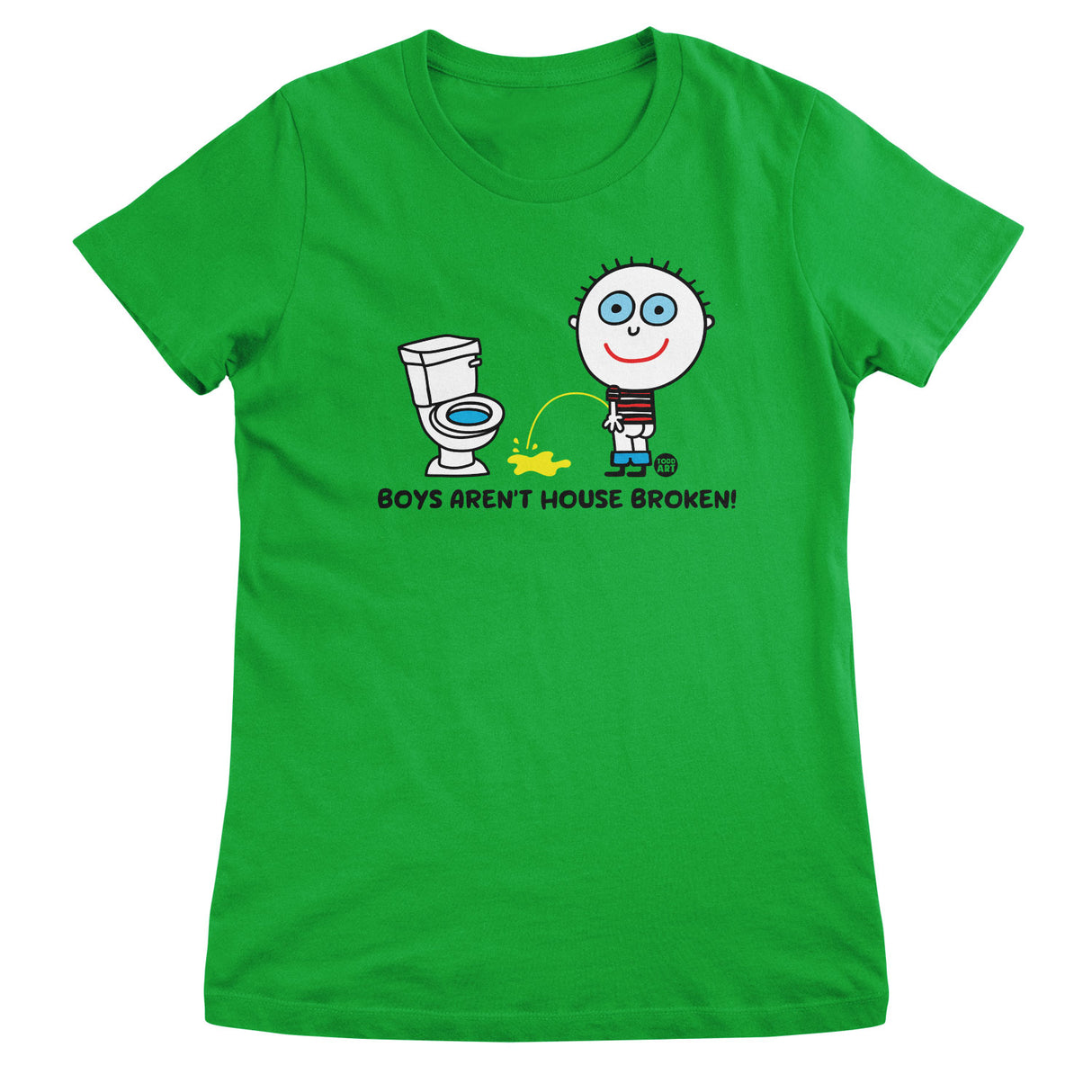 Boys Aren't House Broken - ToddArt Girly Tee