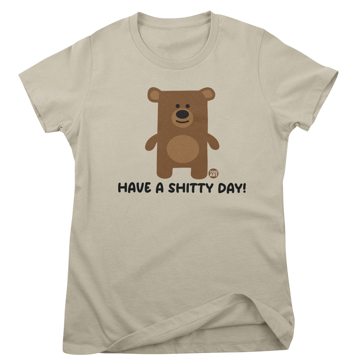Have A Shitty Day - Don't Care Bear Girly Tee