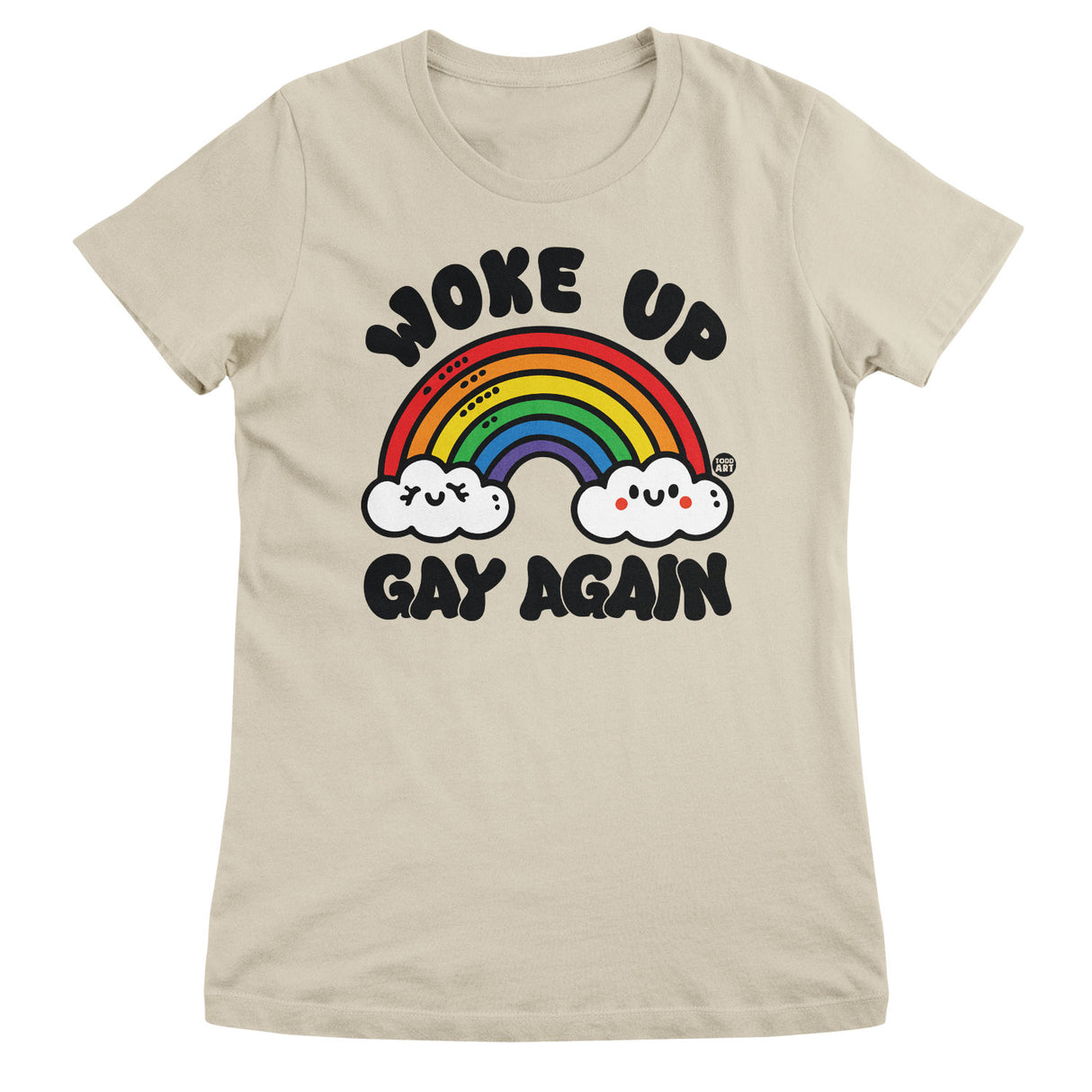 Woke Up Gay Again - ToddArt Girly Tee