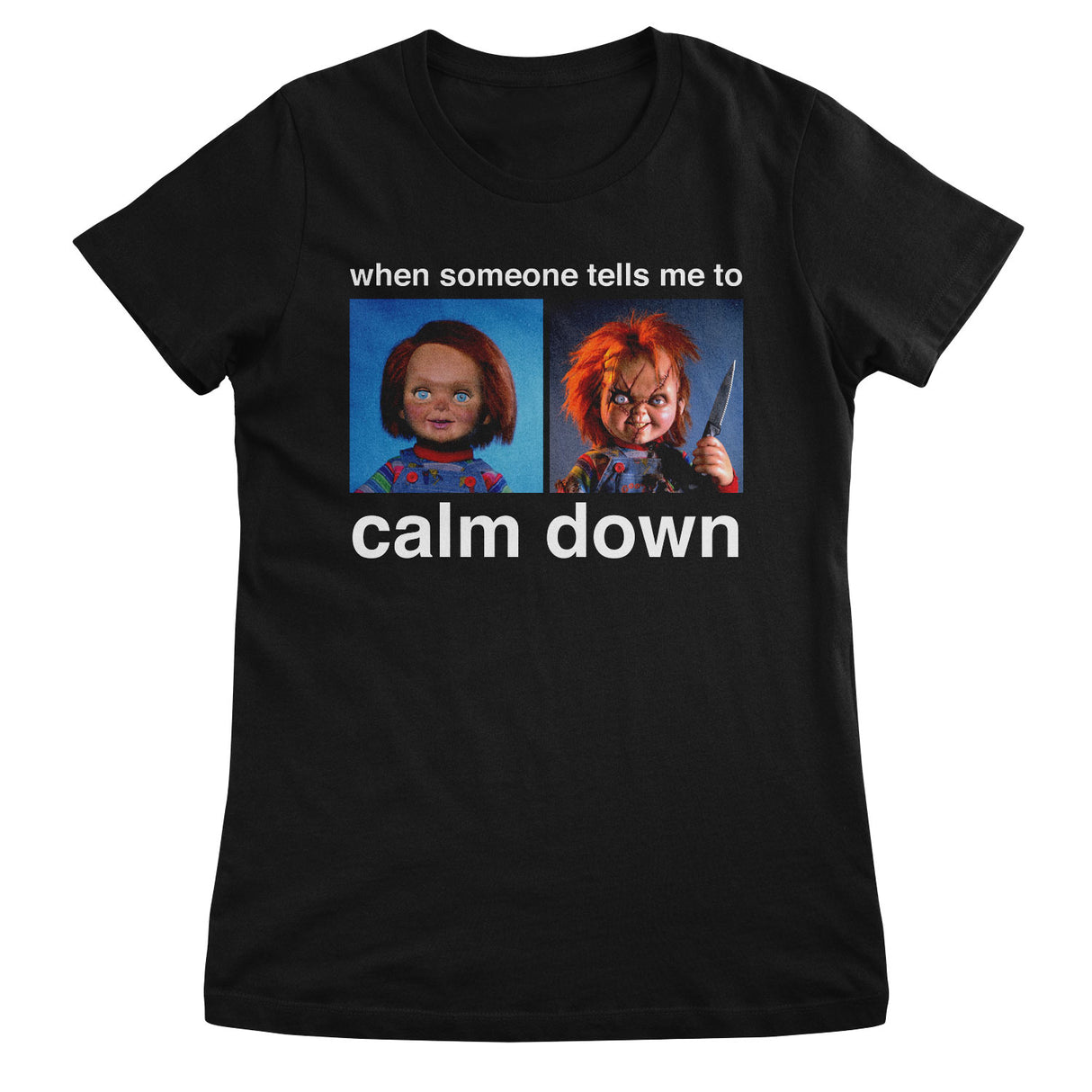 Chucky - When Someone Tells Me To Calm Down Girly Tee