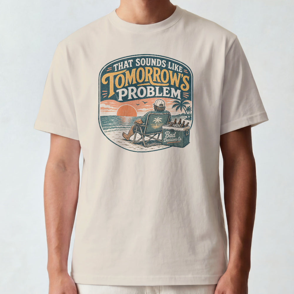 That Sounds Like Tomorrow's Problem T-Shirt