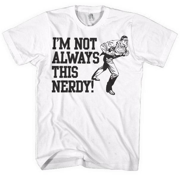 I´m Not Always This Nerdy T-Shirt